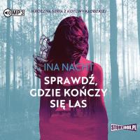 CD MP3 Sprawdź, gdzie kończy się las. Autor: Ina Nacht. SmakLiter.pl Okładka książki CD MP3 Sprawdź, gdzie kończy się las