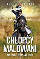 Chłopcy malowani. Nasłynniejsi polscy kawalerzyści. Autor: prof. UŁ dr hab. Małgorzata Król. SmakLiter.pl Okładka książki Chłopcy malowani. Nasłynniejsi polscy kawalerzyści