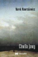 Chwila jawy. Autor: Wawrzkiewicz Marek. SmakLiter.pl Okładka książki Chwila jawy