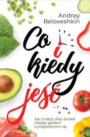 Okładka książki Co i kiedy jeść Jak znaleźć złoty środek pomiędzy głodem a przejadaniem się