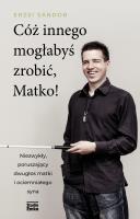 Cóż innego mogłabyś zrobić, Matko!. Autor: Erzsi Sándor. SmakLiter.pl Okładka książki Cóż innego mogłabyś zrobić, Matko!