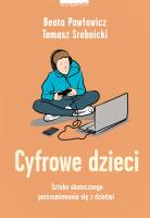 Cyfrowe dzieci - uszkodzone. Autor: Beata Pawłowicz, Tomasz Srebrnicki. SmakLiter.pl Okładka książki Cyfrowe dzieci - uszkodzone