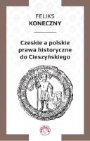 Czeskie a polskie prawa historyczne do Cieszyńskiego. Autor: Koneczny Feliks. SmakLiter.pl Okładka książki Czeskie a polskie prawa historyczne do Cieszyńskiego