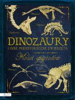 Dinozaury i inne prehistoryczne zwierzęta. Kości gigantów. Autor: Colson Rob. SmakLiter.pl Okładka książki Dinozaury i inne prehistoryczne zwierzęta. Kości gigantów