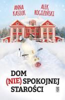 Dom (nie)spokojnej starości. Autor: Kasiuk Anna, Alek Rogoziński. SmakLiter.pl Okładka książki Dom (nie)spokojnej starości