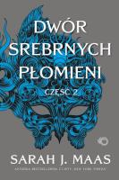 Dwór Srebrnych Płomieni. Dwór cierni i róż. Tom 5. Część 2. Autor: Sarah J. Maas. SmakLiter.pl Okładka książki Dwór Srebrnych Płomieni. Dwór cierni i róż. Tom 5. Część 2