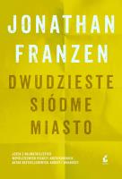 Dwudzieste siódme miasto. Autor: Jonathan Franzen. SmakLiter.pl Okładka książki Dwudzieste siódme miasto
