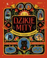 Dzikie mity. Wierzenia i mądrości z natury. Autor: Cock-Starkey Claire. SmakLiter.pl Okładka książki Dzikie mity. Wierzenia i mądrości z natury