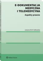 E-dokumentacja medyczna i telemedycyna Aspekty prawne. Autor: Król-Całkowska Justyna. SmakLiter.pl Okładka książki E-dokumentacja medyczna i telemedycyna Aspekty prawne