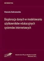 Eksploracja danych w modelowaniu użytkowników edukacyjnych systemów internetowych. Autor: Zakrzewska Danuta. SmakLiter.pl Okładka książki Eksploracja danych w modelowaniu użytkowników edukacyjnych systemów internetowych