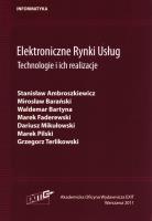 Elektroniczne Rynki Usług Technologie i ich realizacje. Autor: Ambroszkiewicz Stanisław, Mirosław Barański, Bartyna Waldemar, Faderewski Marek, Mikułowski Dariusz, Pilski Marek, Terlikowski Grzegorz. SmakLiter.pl Okładka książki Elektroniczne Rynki Usług Technologie i ich realizacje