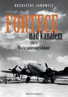 Fortece nad kanałem część IV. Bracia, pamiętajcie o Kilonii!. Autor: Janowicz Krzysztof. SmakLiter.pl Okładka książki Fortece nad kanałem część IV. Bracia, pamiętajcie o Kilonii!