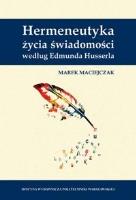 Hermeneutyka życia świadomości według E. Husserla. Autor: Marek Maciejczak. SmakLiter.pl Okładka książki Hermeneutyka życia świadomości według E. Husserla