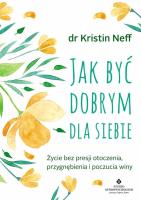 Jak być dobrym dla siebie. Autor: KRISTIN NEFF. SmakLiter.pl Okładka książki Jak być dobrym dla siebie