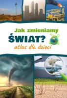 Jak zmieniamy świat? Atlas dla dzieci. Autor: Monika Płóciennik. SmakLiter.pl Okładka książki Jak zmieniamy świat? Atlas dla dzieci