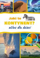 Jaki to kontynent? Atlas dla dzieci. Autor: Jarosław Górski. SmakLiter.pl Okładka książki Jaki to kontynent? Atlas dla dzieci