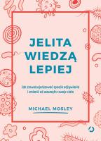 Jelita wiedzą lepiej. Jak zrewolucjonizować sposób odżywiania i zmienić od wewnątrz swoje ciało. Autor: Michael Mosley. SmakLiter.pl Okładka książki Jelita wiedzą lepiej. Jak zrewolucjonizować sposób odżywiania i zmienić od wewnątrz swoje ciało