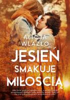 Jesień smakuje miłością. Autor: Wlazło Alicja. SmakLiter.pl Okładka książki Jesień smakuje miłością