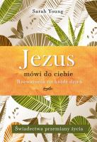 Jezus mówi do ciebie. Rozważania na każdy dzień. Świadectwa przemiany życia. Autor: Sarah Young. SmakLiter.pl Okładka książki Jezus mówi do ciebie. Rozważania na każdy dzień. Świadectwa przemiany życia