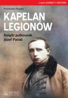 Kapelan Legionów. Ksiądz pułkownik Józef Panaś. Autor: Stawarz Przemysław. SmakLiter.pl Okładka książki Kapelan Legionów. Ksiądz pułkownik Józef Panaś