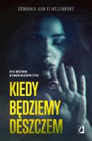 Kiedy będziemy deszczem. Autor: Dominika van Eijkelenborg. SmakLiter.pl Okładka książki Kiedy będziemy deszczem