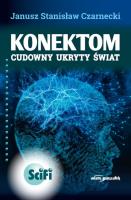 Konektom. Cudowny ukryty świat. Wydanie drugie poprawione. Autor: Czarnecki Janusz Stanisław. SmakLiter.pl Okładka książki Konektom. Cudowny ukryty świat. Wydanie drugie poprawione