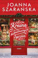 Kraina Spełnionych Życzeń. Autor: Joanna Szarańska. SmakLiter.pl Okładka książki Kraina Spełnionych Życzeń