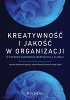 Kreatywność i jakość w organizacji... Autor: Majchrzak-Lepczyk Justyna, Joanna Rosak-Szyrocka. SmakLiter.pl Okładka książki Kreatywność i jakość w organizacji..