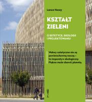 Kształt zieleni. O estetyce, ekologii i projektowaniu. Autor: Hosey Lance. SmakLiter.pl Okładka książki Kształt zieleni. O estetyce, ekologii i projektowaniu