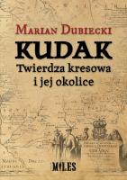 Kudak. Twierdza kresowa i jej okolice. Autor: Dubiecki Marian. SmakLiter.pl Okładka książki Kudak. Twierdza kresowa i jej okolice