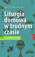 Liturgia domowa w trudnym czasie. Przewodnik. Autor: Maciej Zachara MIC. SmakLiter.pl Okładka książki Liturgia domowa w trudnym czasie. Przewodnik