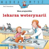 Mądra Mysz. Mam przyjaciółkę lekarza weterynarii. Autor: Ralf Butschkow. SmakLiter.pl Okładka książki Mądra Mysz. Mam przyjaciółkę lekarza weterynarii