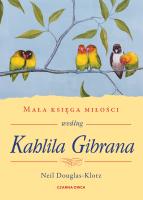 Mała księga miłości według Kahlila Gibrana. Autor: Neil Douglas-Klotz, Robert Sudół. SmakLiter.pl Okładka książki Mała księga miłości według Kahlila Gibrana