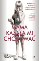 Mama kazała mi chorować w.2017 - uszkodzone. Autor: Gregory Julie. SmakLiter.pl Okładka książki Mama kazała mi chorować w.2017 - uszkodzone