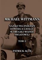 Michael Wittmann. Najskuteczniejszy  dowódca czołgu  w drugiej wojnie światowej 2. Autor: Agte Patrick. SmakLiter.pl Okładka książki Michael Wittmann. Najskuteczniejszy  dowódca czołgu  w drugiej wojnie światowej 2