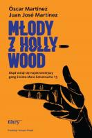 Młody z Hollywood. Skąd wziął się najokrutniejszy gang świata Mara Salvatrucha 13. Autor: Martínez Óscar, Martínez Juan José. SmakLiter.pl Okładka książki Młody z Hollywood. Skąd wziął się najokrutniejszy gang świata Mara Salvatrucha 13