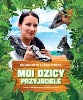 Moi dzicy przyjaciele. Autor: Małgorzata Zdziechowska. SmakLiter.pl Okładka książki Moi dzicy przyjaciele