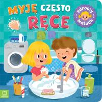 Myję często ręce. Zdrowy maluch. Autor: Sylwia Kajdana. SmakLiter.pl Okładka książki Myję często ręce. Zdrowy maluch