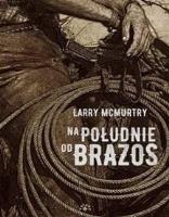 Na południe od Brazos. Autor: McMurtry Larry. SmakLiter.pl Okładka książki Na południe od Brazos