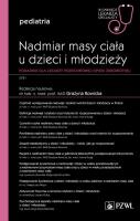 Nadmiar masy ciała u dzieci i młodzieży W gabinecie lekarza specjalisty Pediatria Poradnik dla lekarzy podstawowej opieki zdrowotnej. Autor: Grażyna Rowicka. SmakLiter.pl Okładka książki Nadmiar masy ciała u dzieci i młodzieży W gabinecie lekarza specjalisty Pediatria Poradnik dla lekarzy podstawowej opieki zdrowotnej