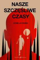 Nasze szczęśliwe czasy. Autor: Gong Ji-Young. SmakLiter.pl Okładka książki Nasze szczęśliwe czasy