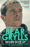 Never Give Up. Autor: Grylls	 Bear. SmakLiter.pl Okładka książki Never Give Up