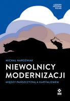 Niewolnicy modernizacji Między pańszczyzną a kapitalizmem. Autor: Narożniak Michał. SmakLiter.pl Okładka książki Niewolnicy modernizacji Między pańszczyzną a kapitalizmem