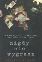 Nigdy nie wygrasz. Autor: Wójciak Karolina. SmakLiter.pl Okładka książki Nigdy nie wygrasz