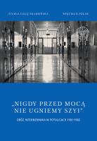 Nigdy przed mocą nie ugniemy szyi Obóz internowania w Potulicach 1981-1982. Autor: Galij-Skarbińska Sylwia. SmakLiter.pl Okładka książki Nigdy przed mocą nie ugniemy szyi Obóz internowania w Potulicach 1981-1982