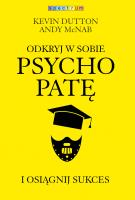 Odkryj w sobie psychopatę i osiągnij sukces w.2. Autor: Kevin Dutton, McNab Andy. SmakLiter.pl Okładka książki Odkryj w sobie psychopatę i osiągnij sukces w.2
