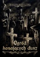 Ogród Konających Dusz. Autor: Łuszczyński Dominik. SmakLiter.pl Okładka książki Ogród Konających Dusz