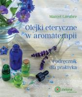 Olejki eteryczne w aromaterapii. Autor: Marcel Lavabre. SmakLiter.pl Okładka książki Olejki eteryczne w aromaterapii