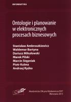 Ontologie i planowanie w elektronicznych procesach biznesowych. Autor: Ambroszkiewicz Stanisław, Bartyna Waldemar, Mikułowski Dariusz, Pilski Marek, Stępniak Marcin, Kulma Piotr, Ryżko Andrzej. SmakLiter.pl Okładka książki Ontologie i planowanie w elektronicznych procesach biznesowych