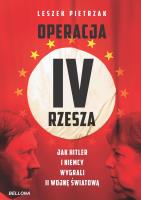 Operacja IV Rzesza Jak Hitler i Niemcy wygrali II wojnę. Autor: Pietrzak Leszek. SmakLiter.pl Okładka książki Operacja IV Rzesza Jak Hitler i Niemcy wygrali II wojnę